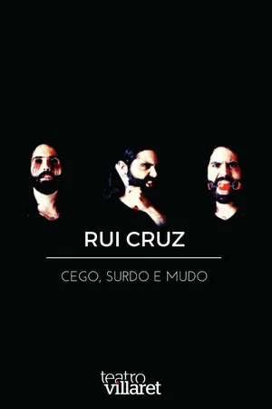 Постер: Rui Cruz: Cego, Surdo e Mudo