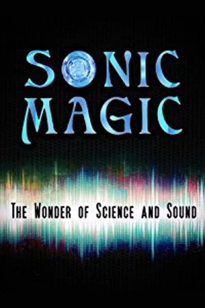 Постер: Sonic Magic: The Wonder and Science of Sound