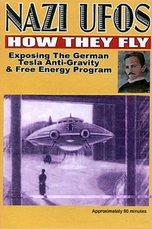 Постер: Nazi UFOs: How They Fly: Exposing German Tesla Free Energy Program