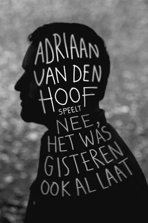 Постер: Adriaan Van den Hoof: Nee, het was gisteren ook al laat