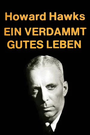 Постер: Howard Hawks: A Hell of a Good Life