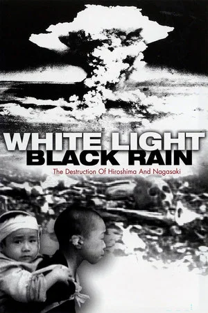 Постер: White Light/Black Rain: The Destruction of Hiroshima and Nagasaki