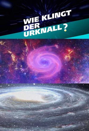 Постер: Wie klingt der Urknall – Botschaften vom Anfang des Universums
