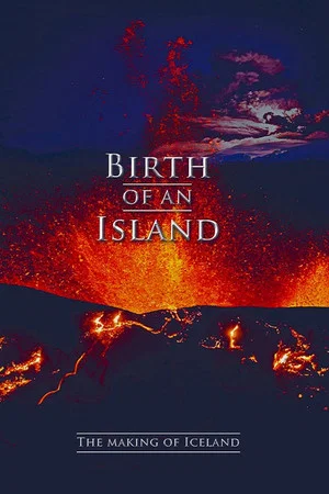 Постер: Birth of an Island - The Making of Iceland