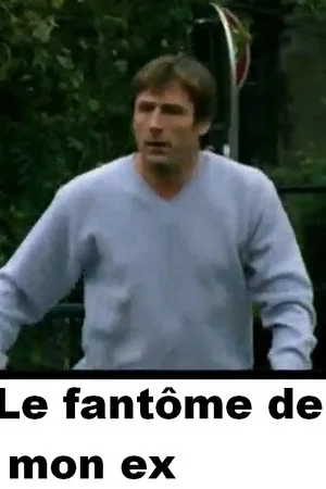 Постер: Le Fantôme de mon ex