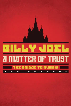 Постер: Billy Joel: A Matter of Trust - The Bridge to Russia