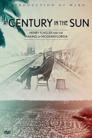 Постер: A Century in The Sun: Henry Flagler & The Making of Modern Florida