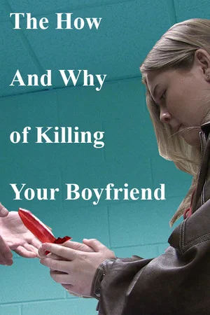 Постер: The How and Why of Killing Your Boyfriend