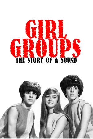 Постер: Girl Groups: The Story of a Sound