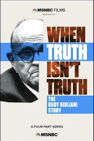 Постер: When Truth Isn't Truth: The Rudy Giuliani Story