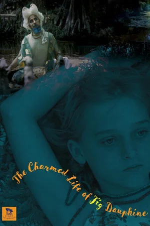 Постер: The Charmed Life of Fig Dauphine