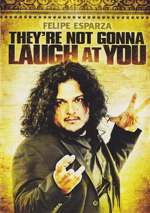 Постер: Felipe Esparza: They're Not Gonna Laugh At You