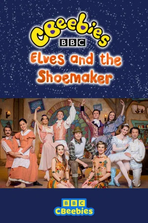 Постер: CBeebies Presents: The Elves And The Shoemaker - A CBeebies Ballet