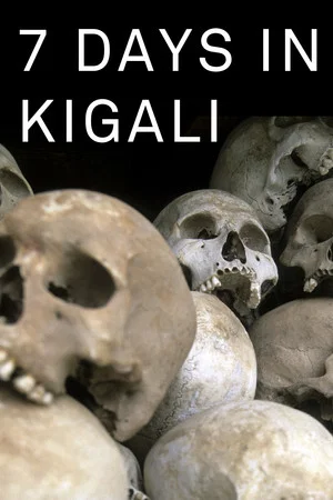 Постер: 7 Days in Kigali, the week when Rwanda changed