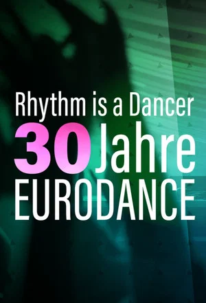 Постер: Rhythm is a Dancer - 30 Jahre Eurodance