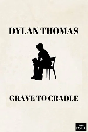 Постер: Dylan Thomas: From Grave to Cradle