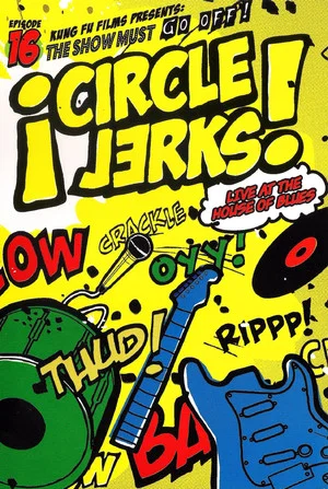 Постер: Circle Jerks: The Show Must Go Off! Circle Jerks Live at the House of Blues
