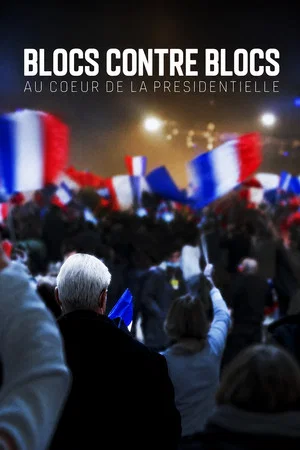 Постер: Blocs contre blocs - Au coeur de la présidentielle