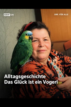 Постер: Alltagsgeschichte – Das Glück ist ein Vogerl