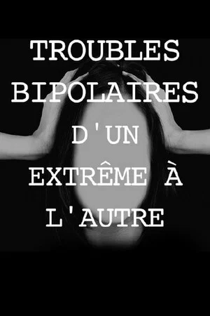 Постер: Troubles bipolaires, d'un extrême à l'autre