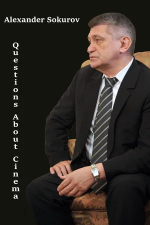 Постер: Alexander Sokurov: Questions about cinema