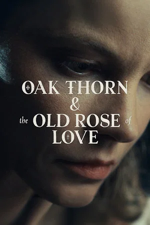 Постер: Oak Thorn & the Old Rose of Love