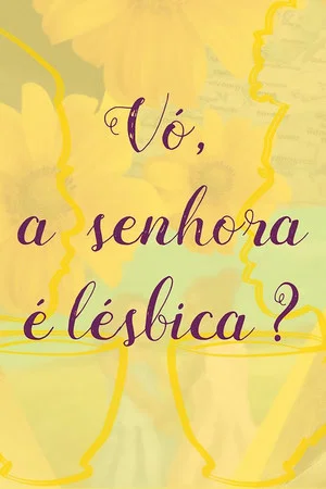 Постер: Vó, a Senhora é Lésbica?