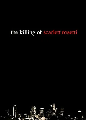 Постер: The Killing of Scarlett Rosetti