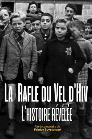 Постер: La rafle du Vel d'Hiv : l'histoire révélée