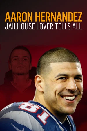 Постер: Aaron Hernandez: Jailhouse Lover Tells All