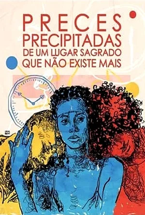 Постер: Preces Precipitadas de um Lugar Sagrado Que Não Existe Mais