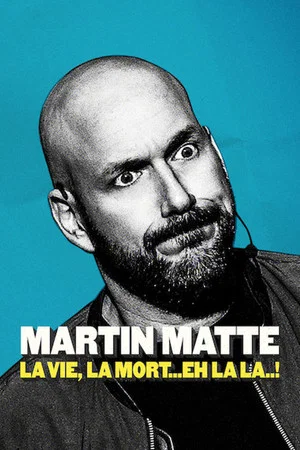 Постер: Martin Matte : La vie, la mort... eh la la..!