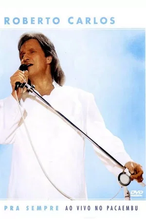 Постер: Roberto Carlos: Pra Sempre - Ao Vivo no Pacaembu