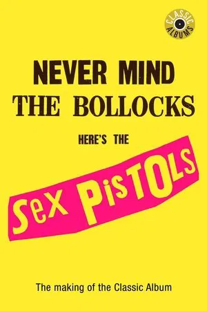 Постер: Classic Albums: Sex Pistols - Never Mind The Bollocks, Here's The Sex Pistols