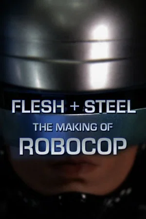Постер: Flesh + Steel: The Making of 'RoboCop'