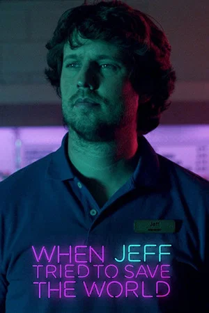Постер: When Jeff Tried to Save the World