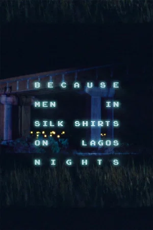 Постер: Because Men in Silk Shirts on Lagos Nights