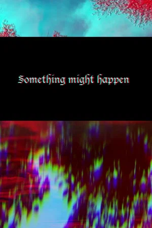 Постер: Something Might Happen