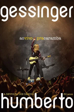 Постер: Humberto Gessinger - Ao Vivo Pra Caramba: A Revolta dos Dândis 30 Anos