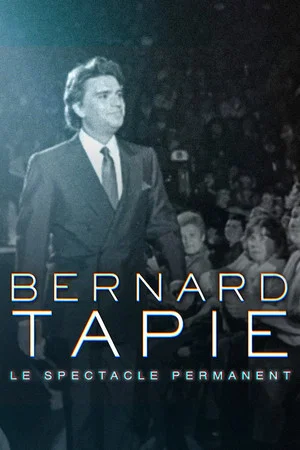 Постер: Bernard Tapie, le spectacle permanent