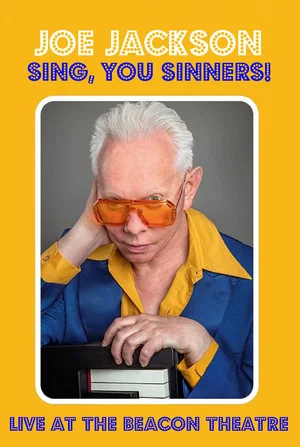 Постер: Joe Jackson: Sing, You Sinners! - Live at The Beacon Theatre