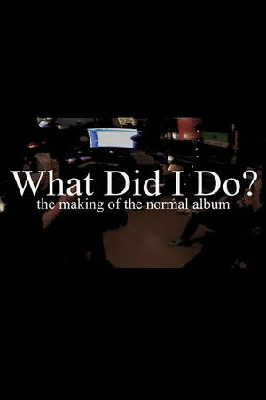 Постер: What Did I Do? (The Making of The Normal Album)