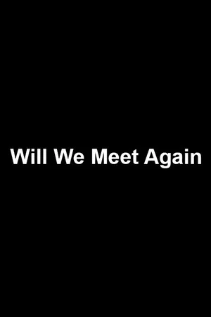 Постер: Will We Meet Again