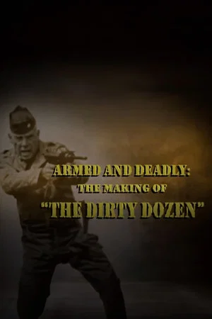 Постер: Armed and Deadly: The Making of 'The Dirty Dozen'
