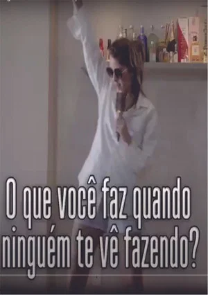 Постер: O que voce faz quando ninguem te ve fazendo