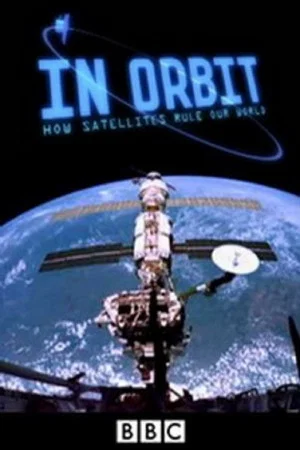 Постер: In Orbit: How Satellites Rule Our World