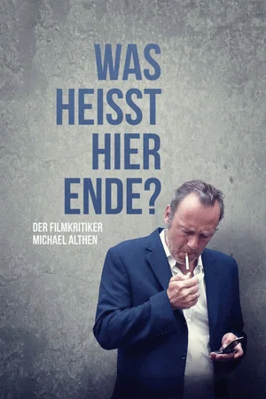Постер: Was heißt hier Ende? Der Filmkritiker Michael Althen
