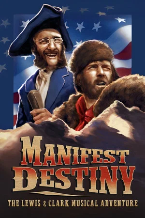 Постер: Manifest Destiny: The Lewis & Clark Musical Adventure