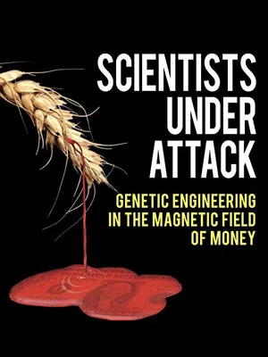Постер: Scientists Under Attack: Genetic Engineering in the Magnetic Field of Money