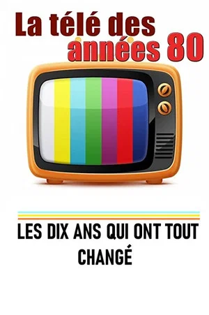 Постер: La télé des années 80 - Les 10 ans qui ont tout changé